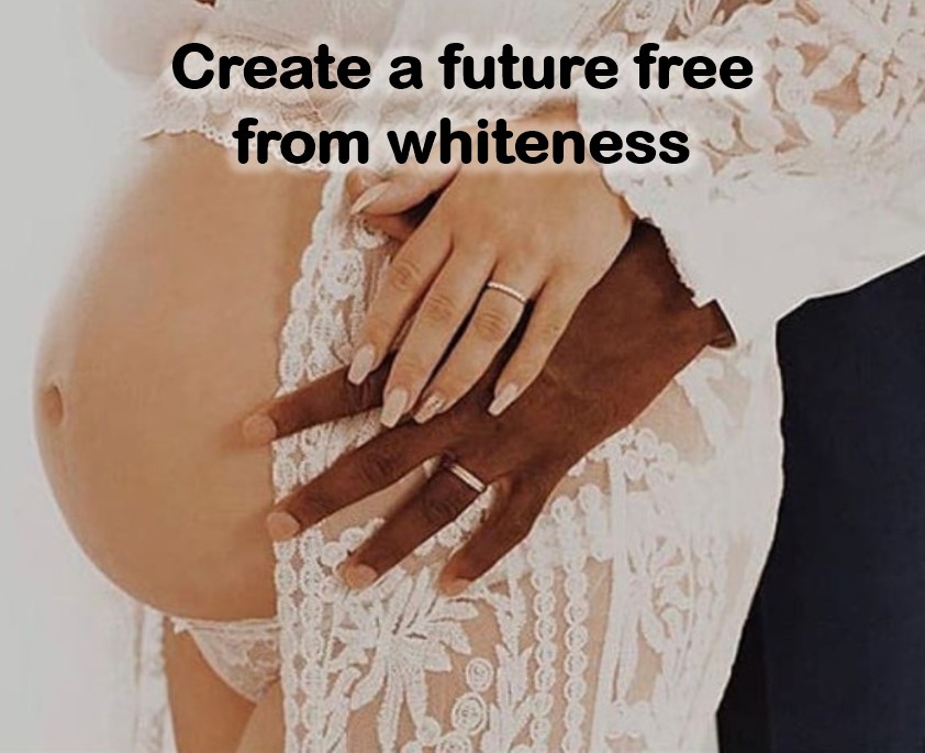 Create a future free from whiteness