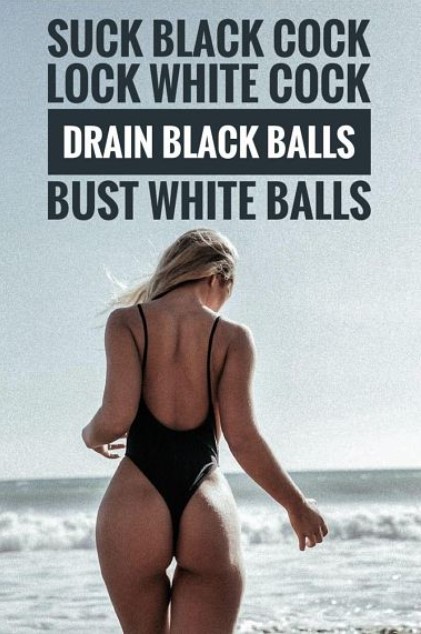Suck Black Cock, Lock White Cock, Drain Black Balls, Bust White Balls