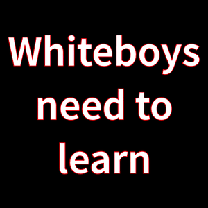 White Boys Need to Learn - Embrace Inferiority