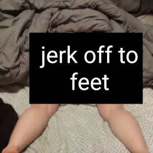 Jerk off to feet