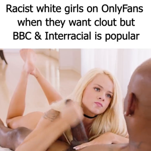 racist whitegirls when starting a onlyfans