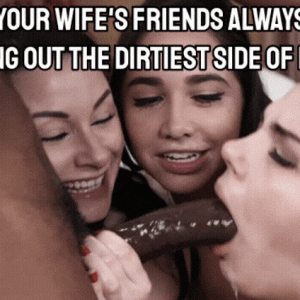 Your wife's dirtiest side.gif