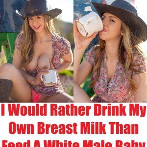 I Would Rather Drink My Own Breast Milk Than Breastfeed A White Male Baby