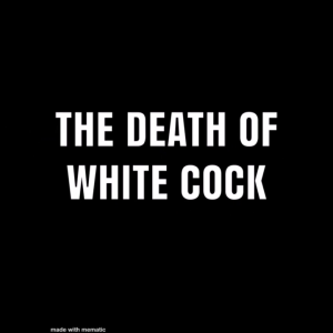 THE DEATH OF WHITE COCK