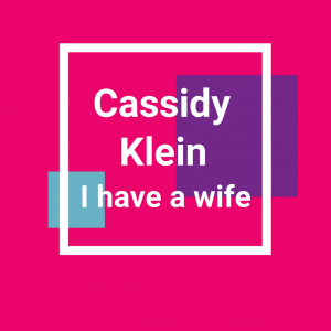 Cassidy Klein I Have a Wife