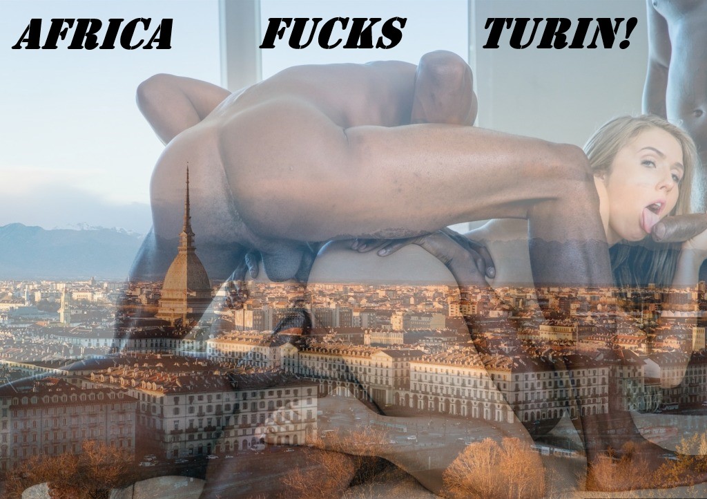 Africa Fucks Turin!